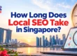 How Long Does Local SEO Take in Singapore?