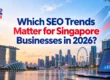 Which SEO Trends Matter for Singapore Businesses in 2026?