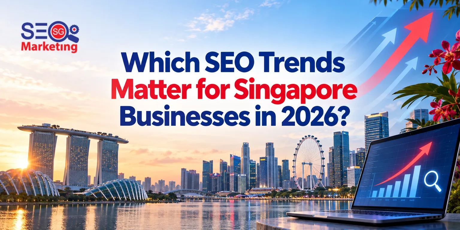 Which SEO Trends Matter for Singapore Businesses in 2026?